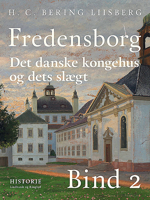 Fredensborg. Det danske kongehus og dets slægt. Bind 2, H.C. Bering. Liisberg