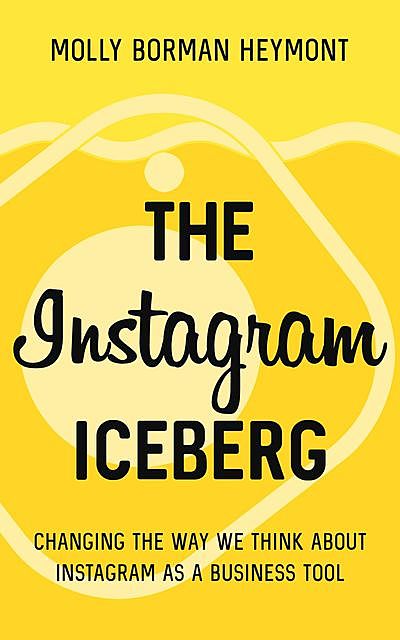 The Instagram Iceberg, Molly Borman Heymont