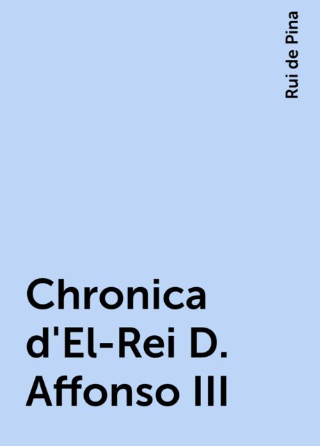 Chronica d'El-Rei D. Affonso III, Rui de Pina