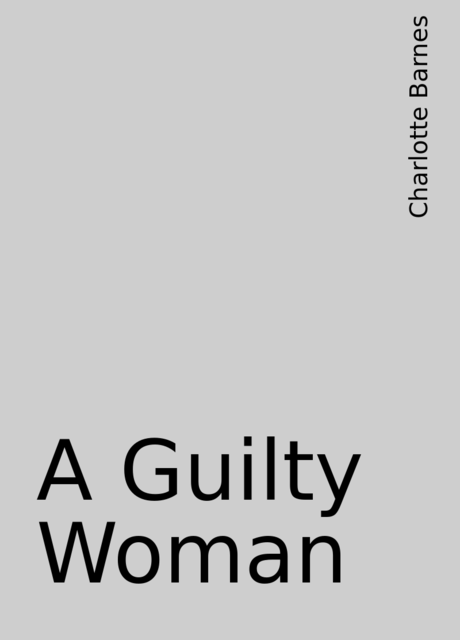 A Guilty Woman, Charlotte Barnes