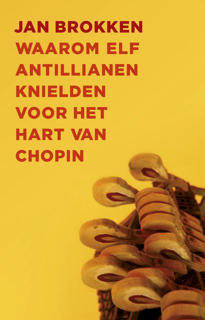 Waarom elf Antillianen knielden voor het hart van Chopin, Jan Brokken