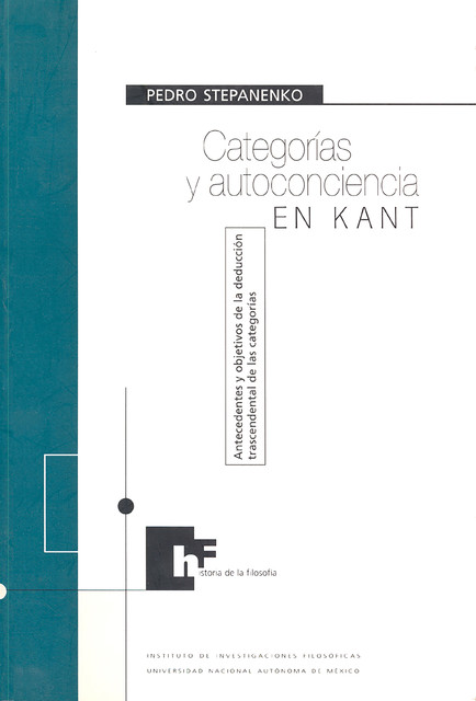 Categorías y autoconciencia en Kant. Antecedentes y objetivos de la deducción trascendental de las categorías, Pedro Stepanenko Gutiérrez