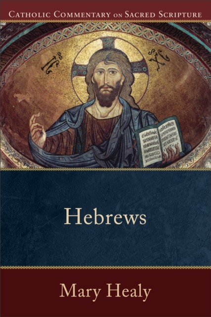 Hebrews (Catholic Commentary on Sacred Scripture), Mary Healy