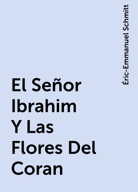 El Señor Ibrahim Y Las Flores Del Coran, Éric-Emmanuel Schmitt