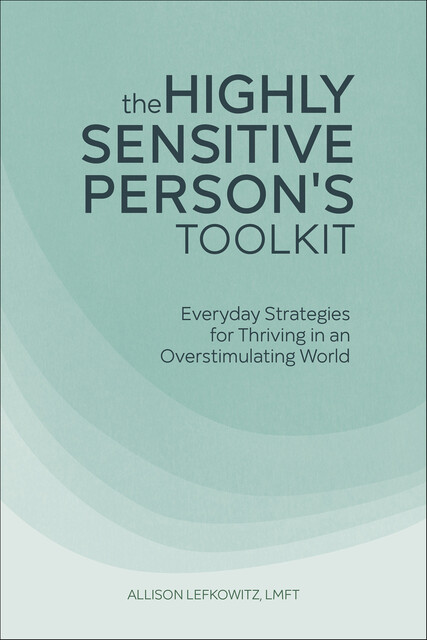 The Highly Sensitive Person's Toolkit, Allison Lefkowitz
