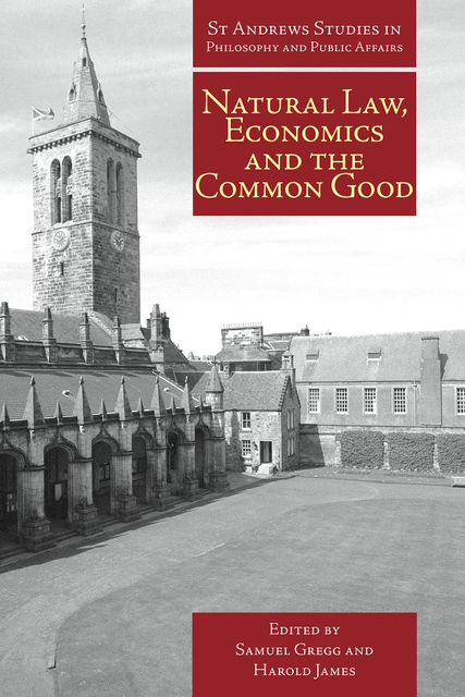 Natural Law, Economics and the Common Good, Samuel Gregg