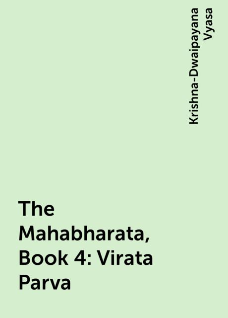 The Mahabharata, Book 4: Virata Parva, Krishna-Dwaipayana Vyasa