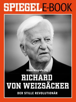 Richard von Weizsäcker – Der stille Revolutionär, Klaus Wiegrefe