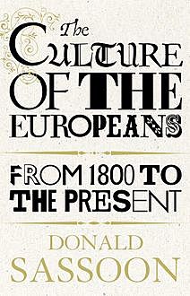 The Culture of the Europeans (Text Only Edition), Donald Sassoon