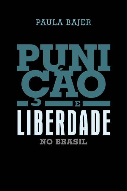 Punição e liberdade no Brasil, Paula Bajer