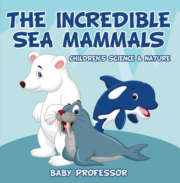 The Incredible Sea Mammals | Children's Science & Nature, Baby Professor