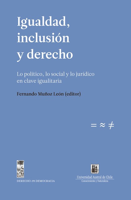 Igualdad, inclusión y derecho. Lo político, lo social y lo jurídico en clave igualitaria, Fernando Muñoz Leon
