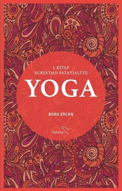 Yoga 1. Kitap: Surya’dan Patanjali’ye, Bora Ercan