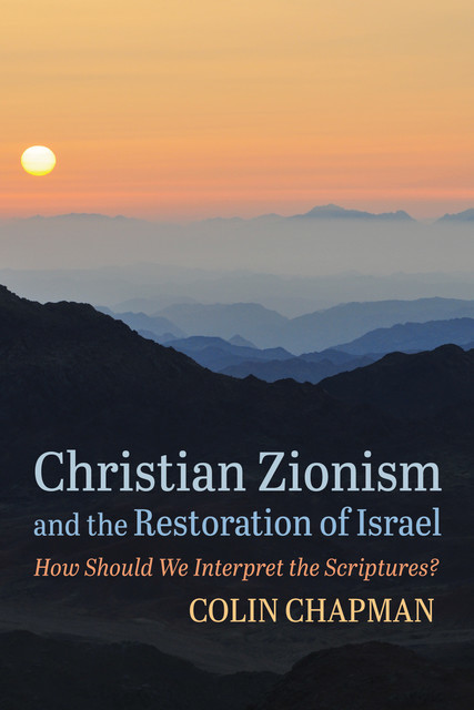 Christian Zionism and the Restoration of Israel, Colin Chapman