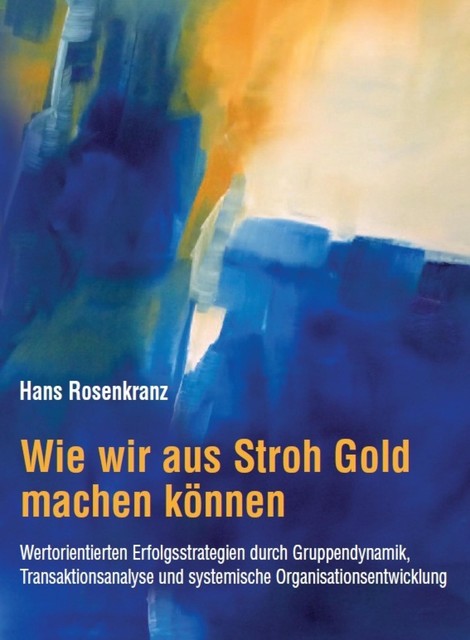 Wie wir aus Stroh Gold machen können, Hans Rosenkranz