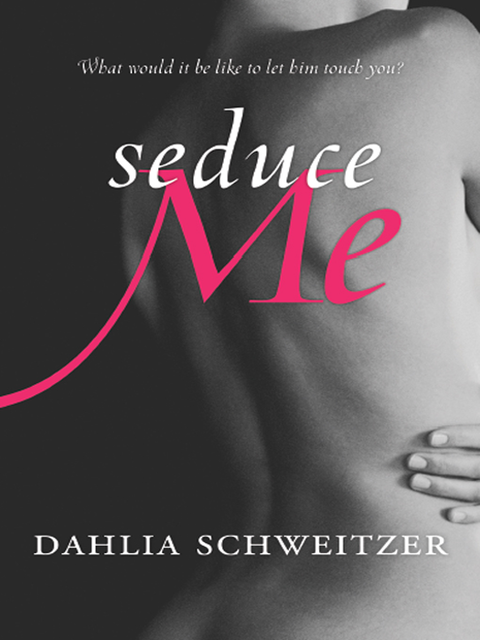 Seduce Me, Dahlia Schweitzer