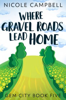 Where Gravel Roads Lead Home, Nicole Campbell