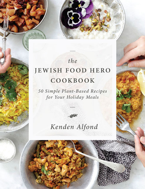 The Jewish Food Hero Cookbook, Kenden Alfond