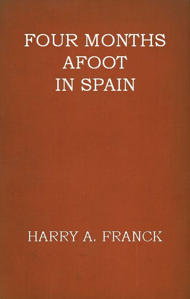 Four Months Afoot in Spain, Harry Alverson Franck