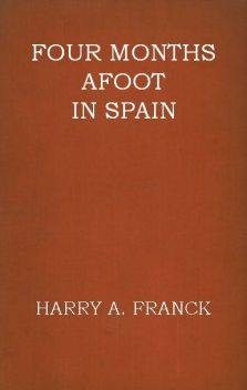Four Months Afoot in Spain, Harry Alverson Franck