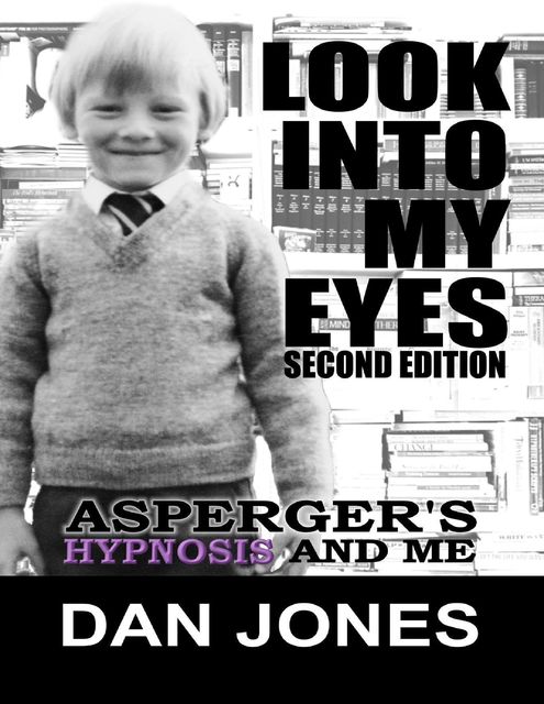 Look Into My Eyes: Asperger's, Hypnosis and Me, Dan Jones