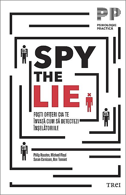 Spy the Lie. Foști ofițeri CIA te învață cum să detectezi înșelătoriile, Philip Houston, Michael Floyd, Susan Carnicero, Don Tennant