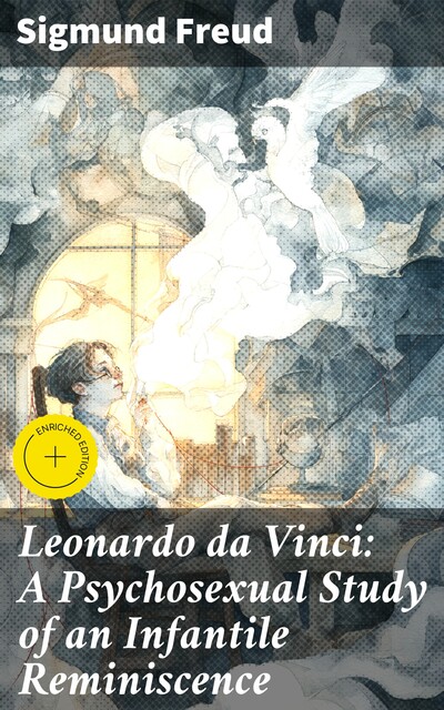 Leonardo da Vinci: A Psychosexual Study of an Infantile Reminiscence, Sigmund Freud
