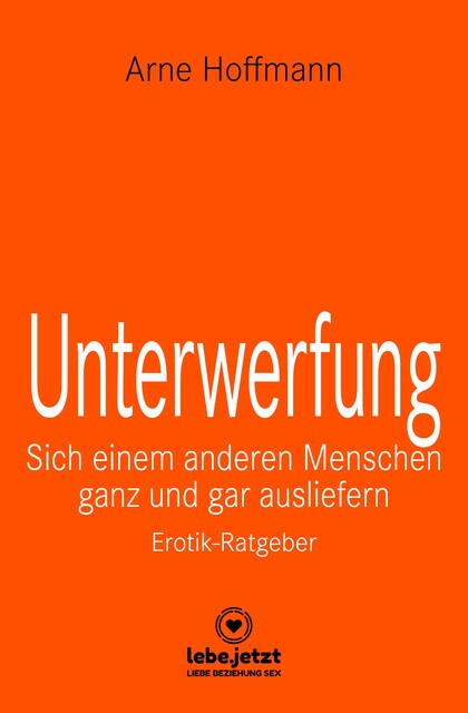 Unterwerfung | Erotischer Ratgeber, Arne Hoffmann