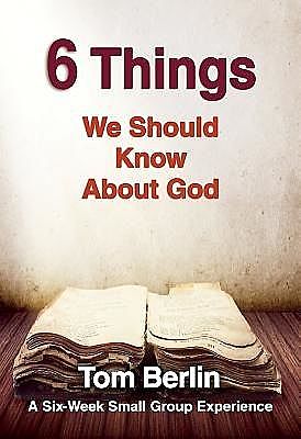 6 Things We Should Know About God Participant WorkBook, Tom Berlin