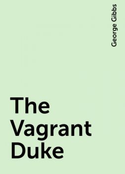 The Vagrant Duke, George Gibbs