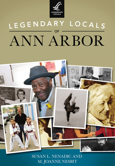 Legendary Locals of Ann Arbor, Susan L. Nenadic