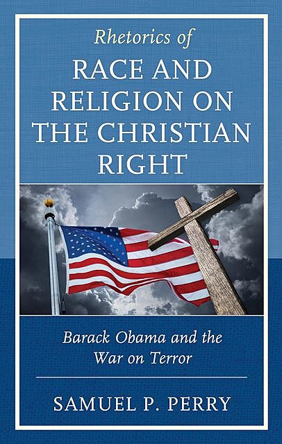 Rhetorics of Race and Religion on the Christian Right, Samuel Perry