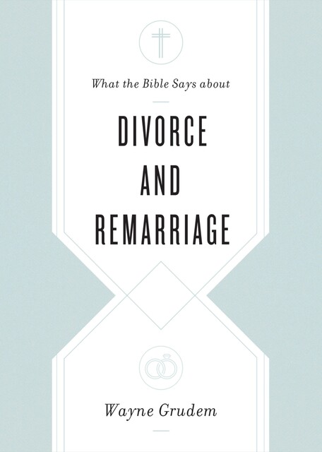 What the Bible Says about Divorce and Remarriage, Wayne Grudem