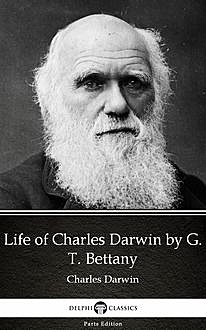 Life of Charles Darwin by G. T. Bettany – Delphi Classics (Illustrated), G.T.Bettany