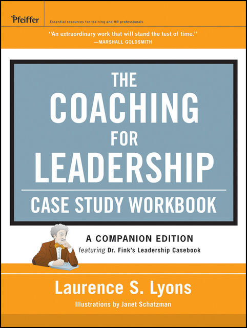 The Coaching for Leadership Case Study Workbook, Laurence S.Lyons