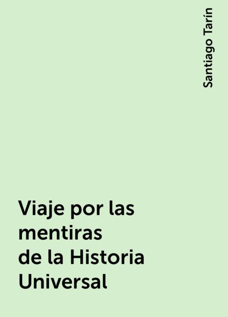 Viaje por las mentiras de la Historia Universal, Santiago Tarín