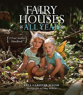 Fairy Houses All Year, Liza Gardner Walsh
