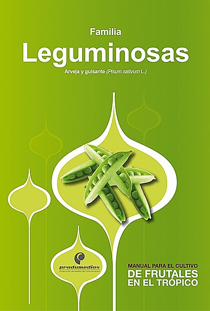 Manual para el cultivo de hortalizas. Familia Leguminosas, Gustavo Adolfo Ligarreto Moreno