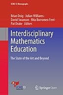 Interdisciplinary Mathematics Education: The State of the Art and Beyond, David Swanson, Brian Doig, Julian Williams, Rita Borromeo Ferri, Pat Drake