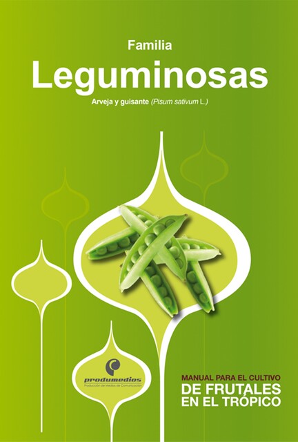 Manual para el cultivo de hortalizas. Familia Leguminosas, Gustavo Adolfo Ligarreto Moreno