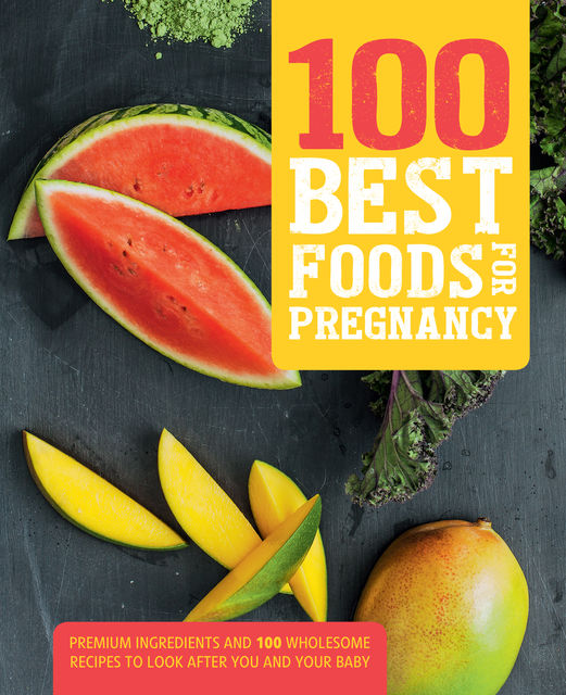 100 Best Foods for Pregnancy, Love Food Editors