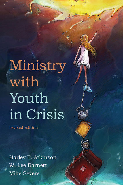 Ministry with Youth in Crisis, Revised Edition, Harley T. Atkinson, W. Lee Barnett