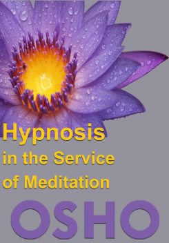 Hypnosis in the Service of Meditation, Osho