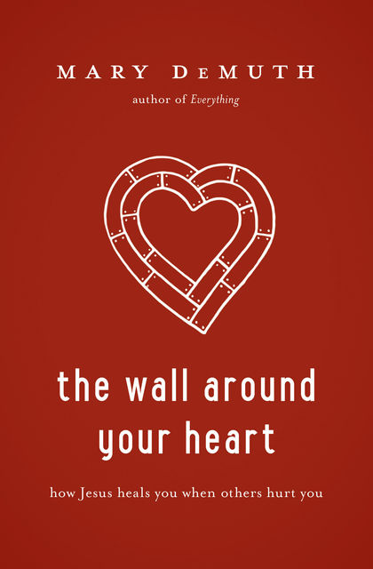 The Wall Around Your Heart, Mary E DeMuth