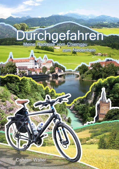 Durchgefahren – Meine Radreise vom Chiemgau zum Niederrhein, Carsten Walter