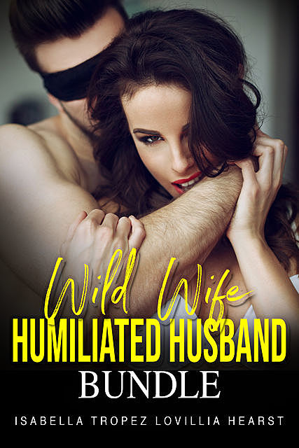 Wild Wife, Humiliated Husband Bundle, Isabella Tropez, Lovillia Hearst