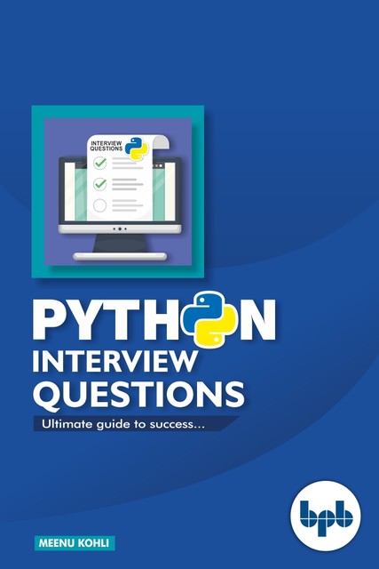 Python Interview Questions: Ultimate Guide to Success, Meenu Kohli