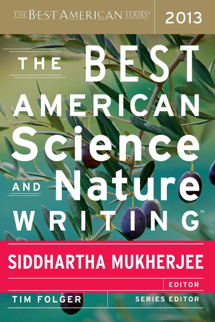 The Best American Science and Nature Writing 2013, Siddhartha Mukherjee, Tim Folger