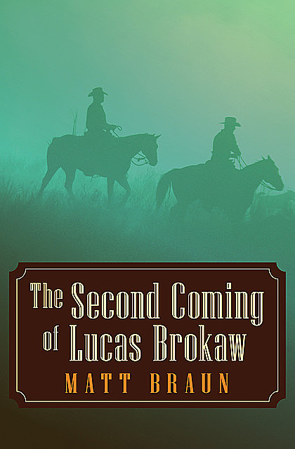 The Second Coming of Lucas Brokaw, Matt Braun