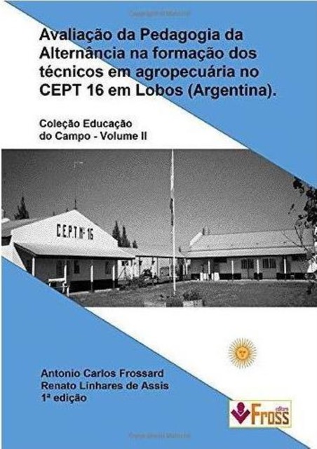 Avaliação da Pedagogia da Alternância na Formação dos Técnicos em Agropecuária no Cept 16 em Lobos – Argentina, Antônio Carlos